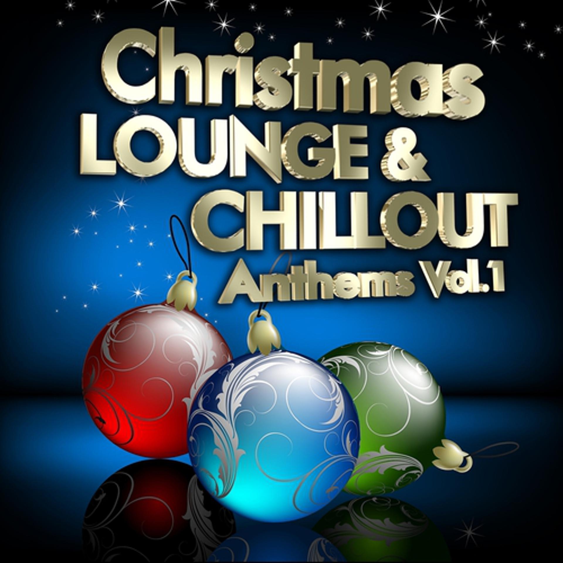 Постер альбома Christmas Lounge & Chill Out Anthems, Vol.1