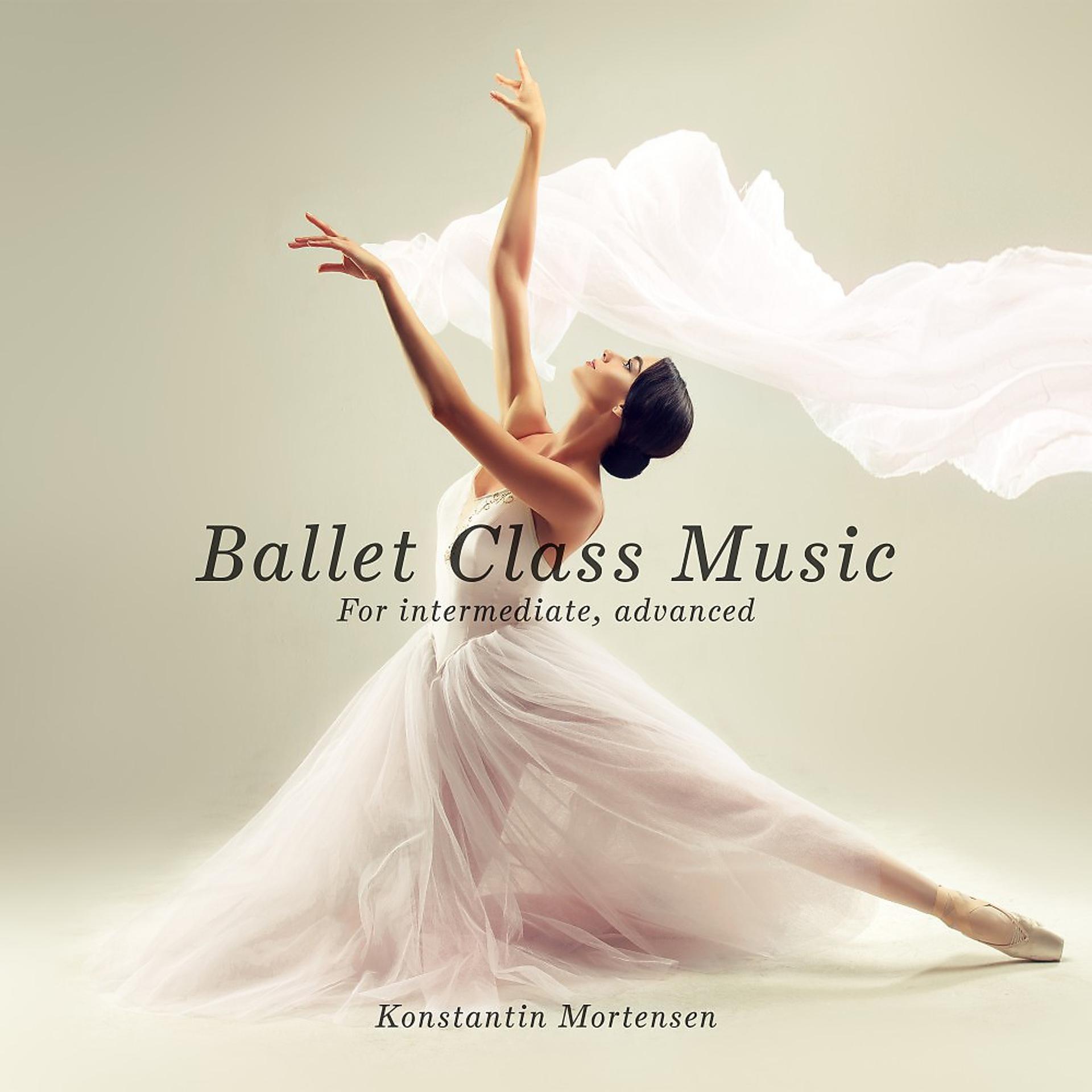 Постер альбома Ballet Class Music (For Intermediate, Advanced)