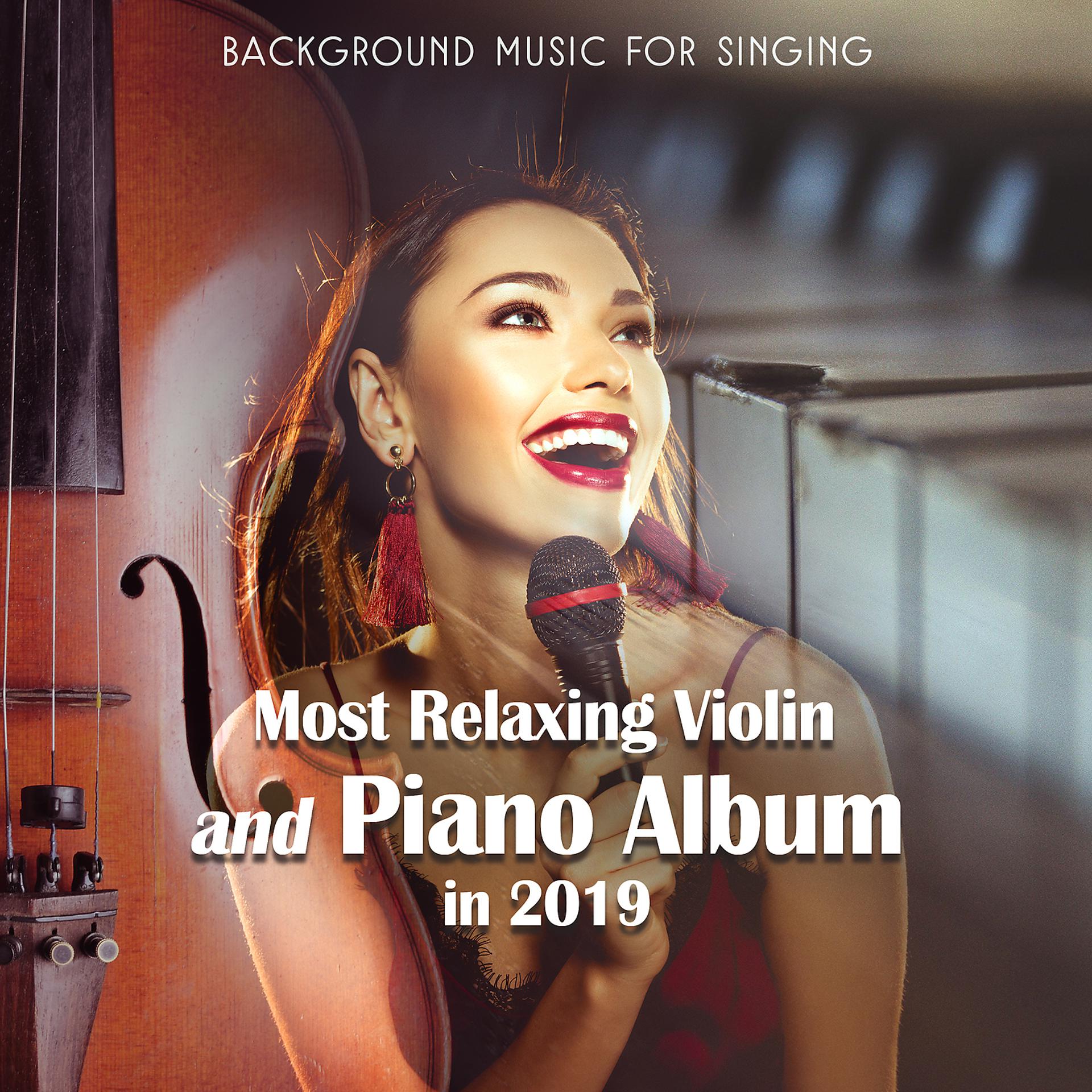 Постер альбома Background Music for Singing - Most Relaxing Violin and Piano Album in 2019
