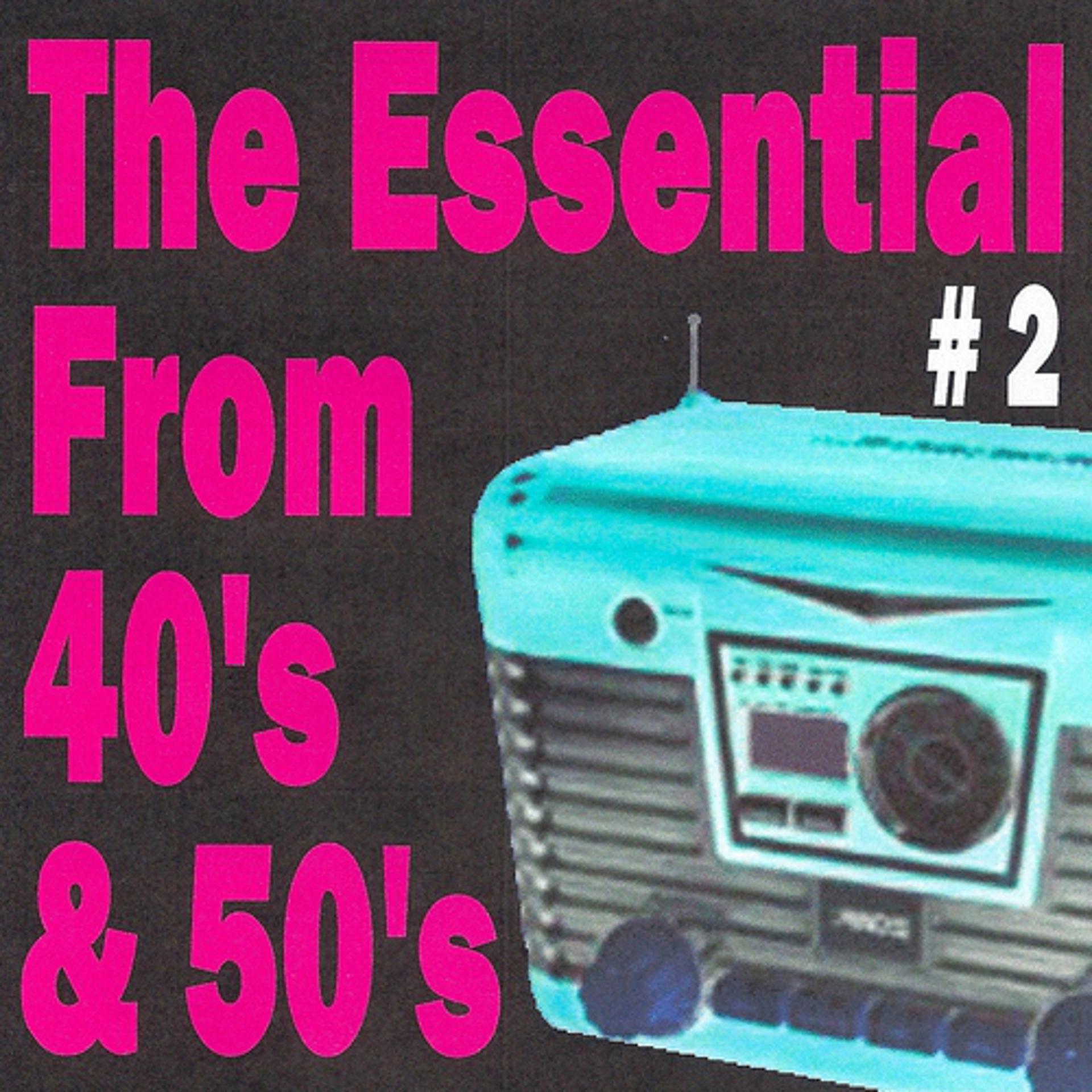 Постер альбома The essential from 40's and 50's volume 2