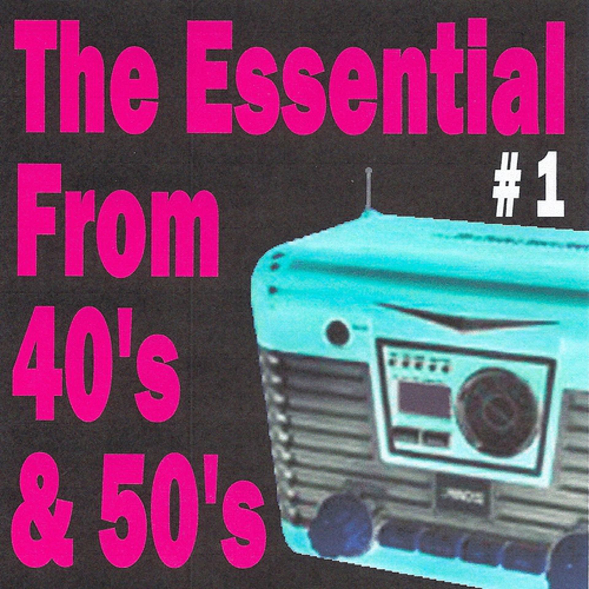Постер альбома The essential from 40's and 50's volume 1