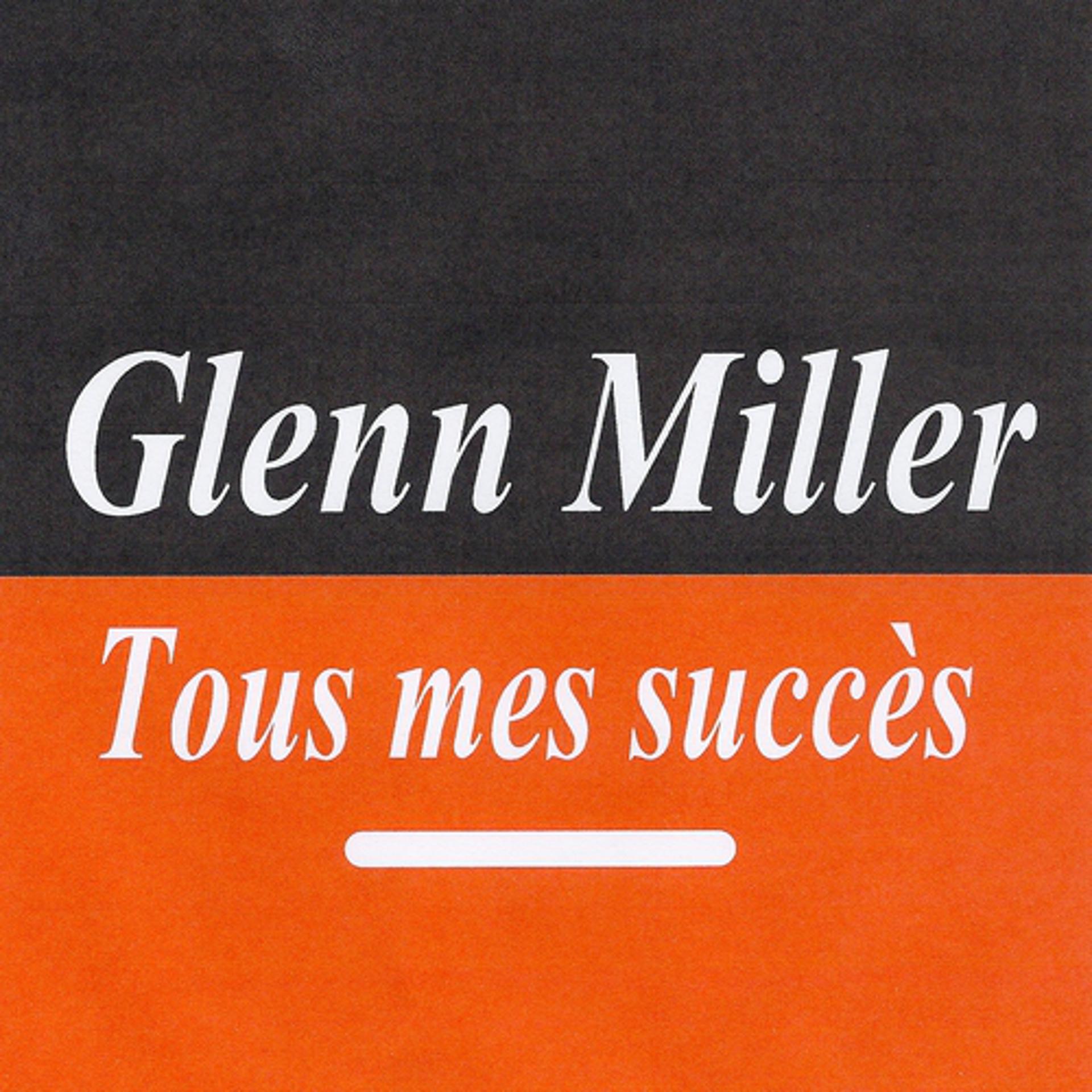 Постер альбома Tous mes succès - Glenn Miller