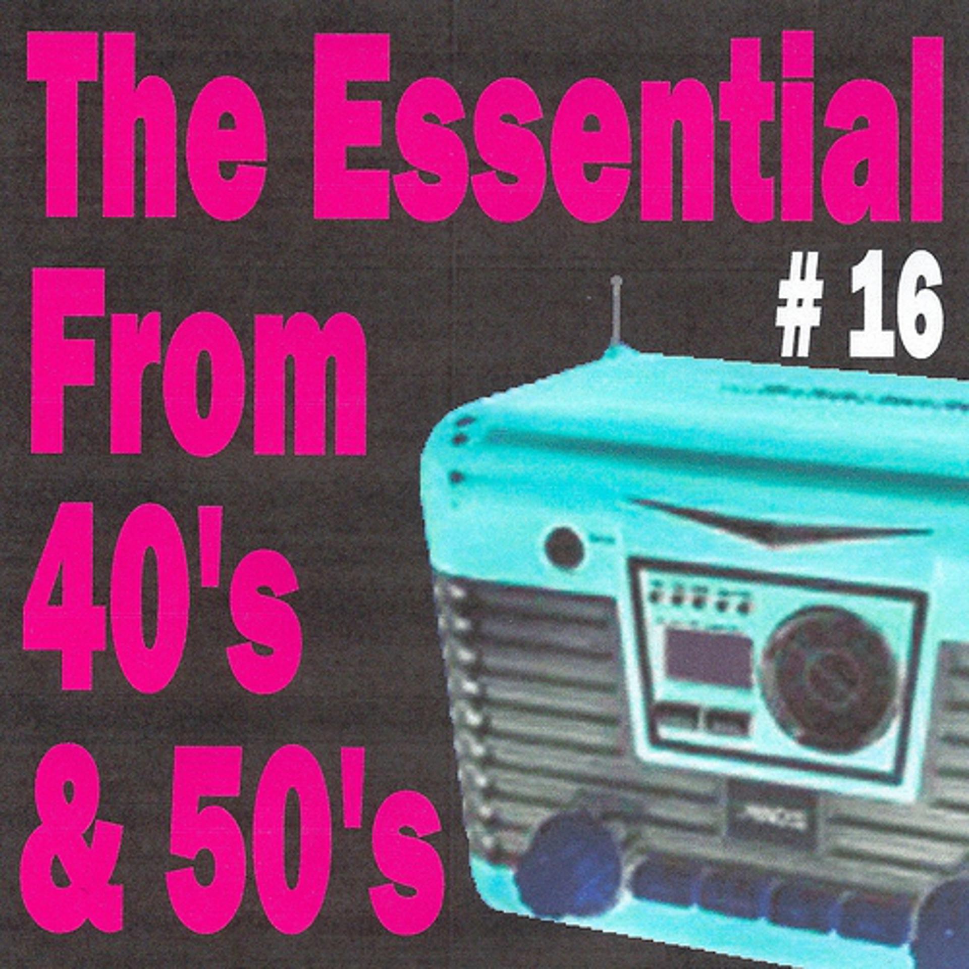 Постер альбома The Essential from 40's and 50's, Vol. 16