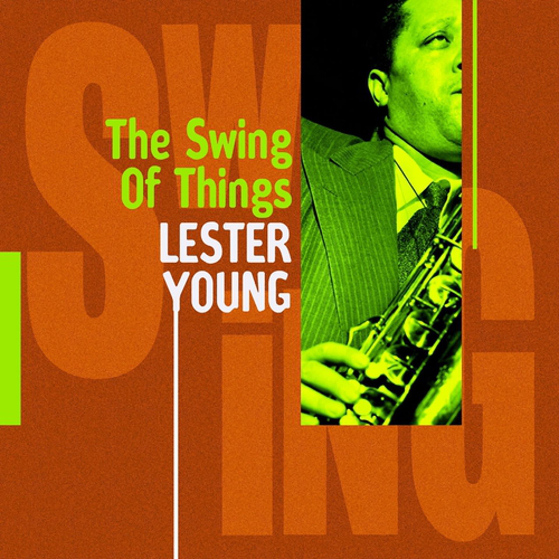 Постер альбома Lester Young : The Swing of Things