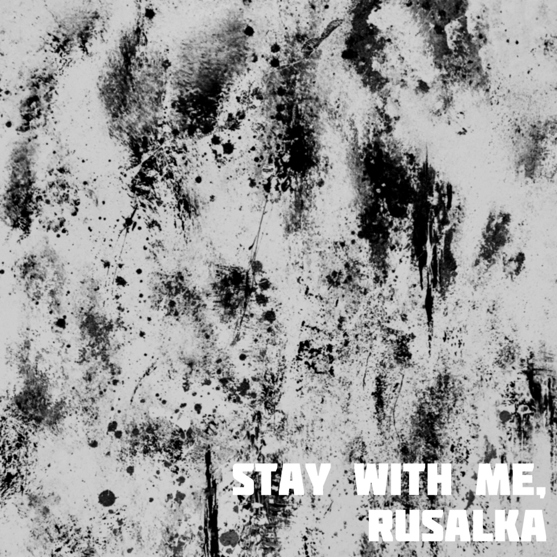 Постер альбома Stay With Me, Rusalka