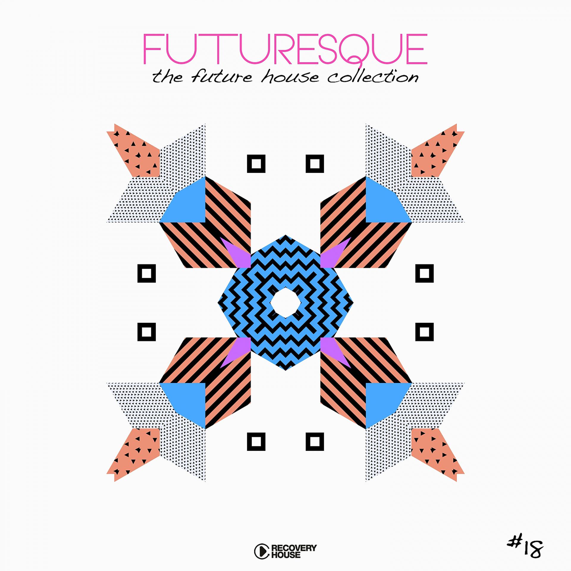 Постер альбома Futuresque - The Future House Collection, Vol. 18