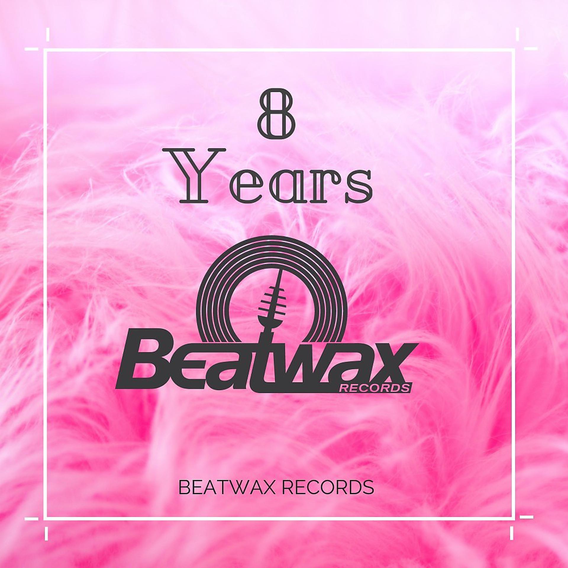 Постер альбома Best of 8 Years Beatwax Records
