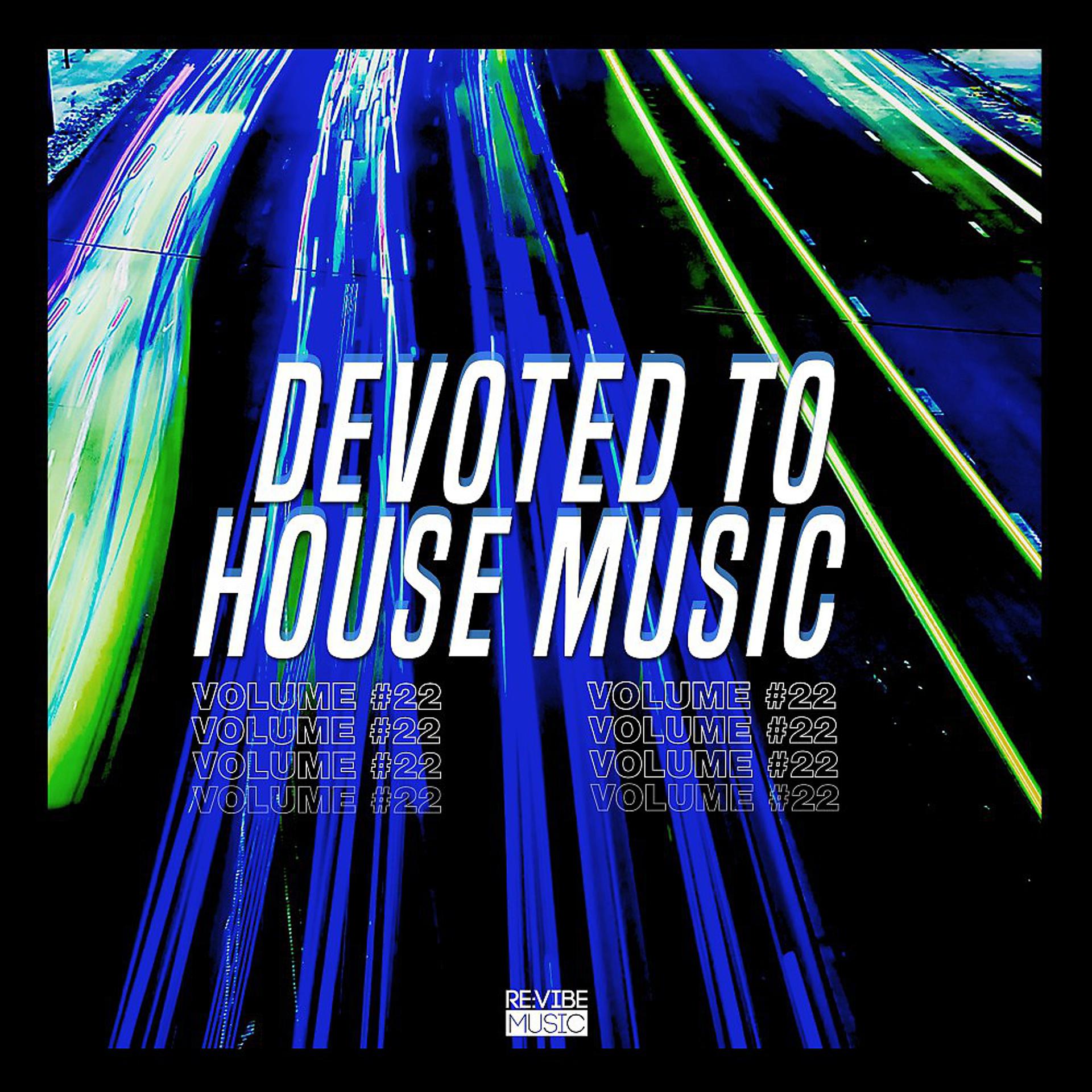 Постер альбома Devoted to House Music, Vol. 22