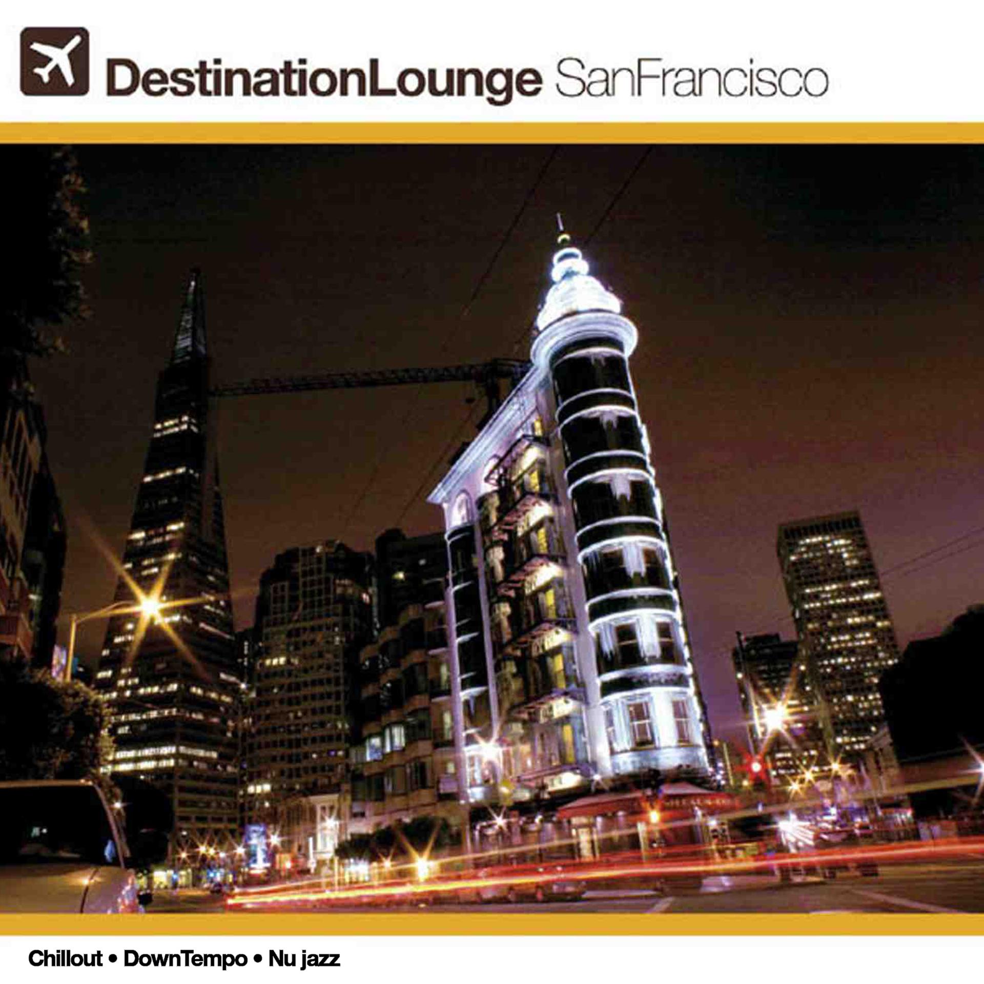 Постер альбома Destination Lounge San Francisco - Chillout Downtempo Nujazz